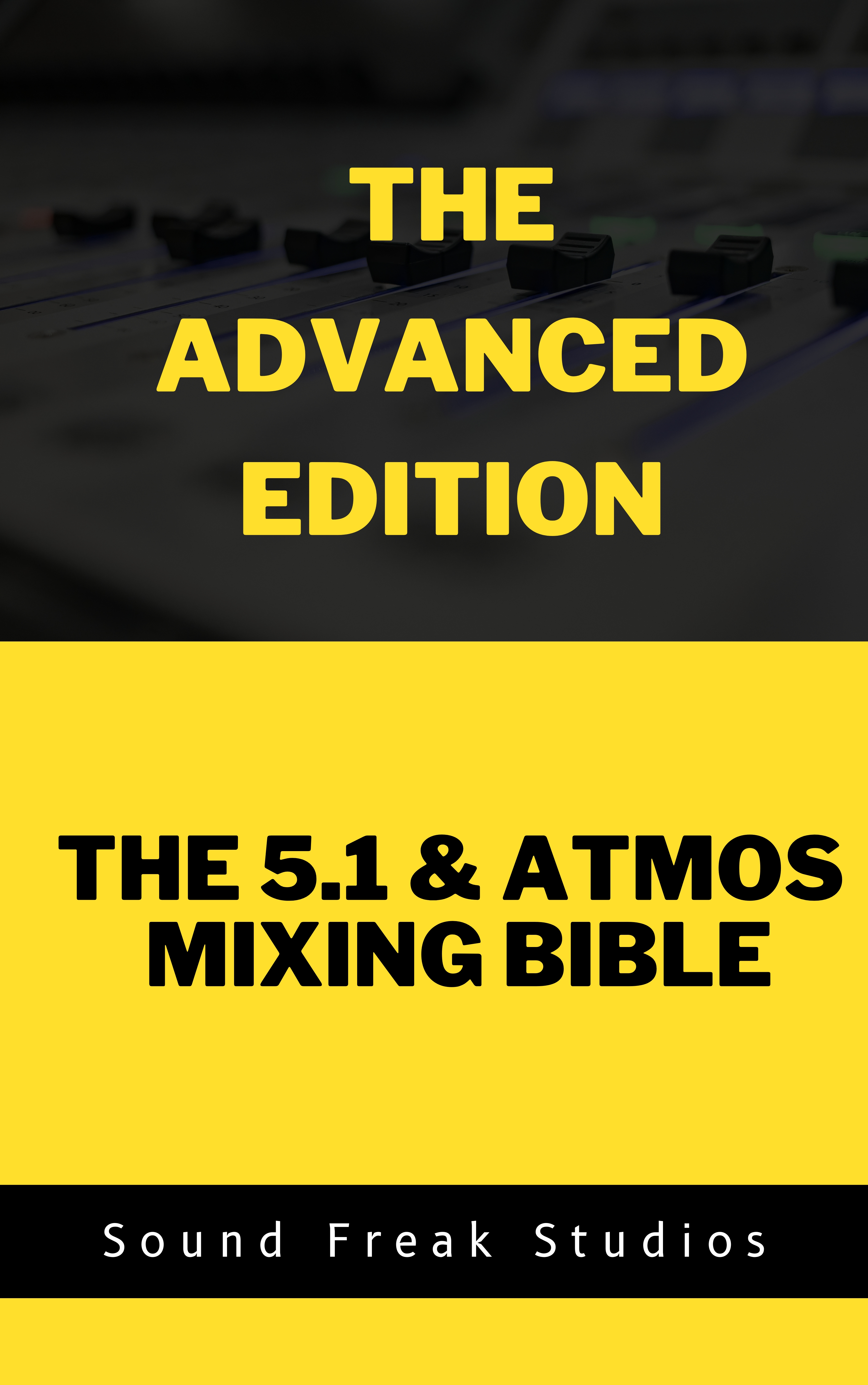 The Advanced Edition – The 5.1 & Atmos Mixing Bible